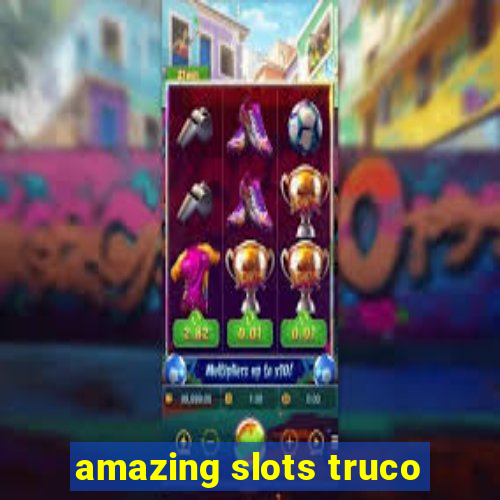 amazing slots truco